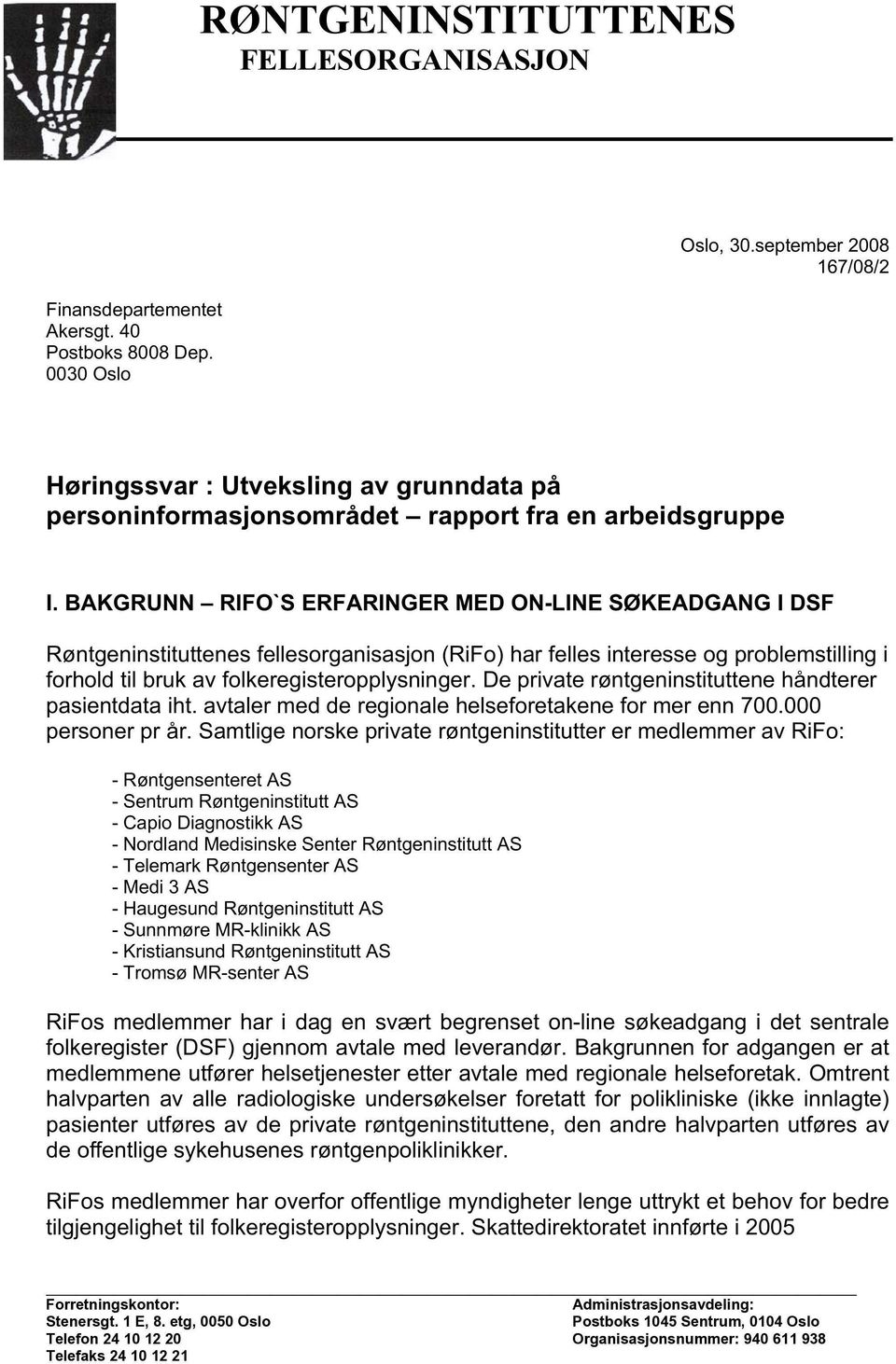 BAKGRUNN - RIFO'S ERFARINGER MED ON-LINE SØKEADGANG I DSF Røntgeninstituttenes fellesorganisasjon (RiFo) har felles interesse og problemstilling i forhold til bruk av folkeregisteropplysninger.