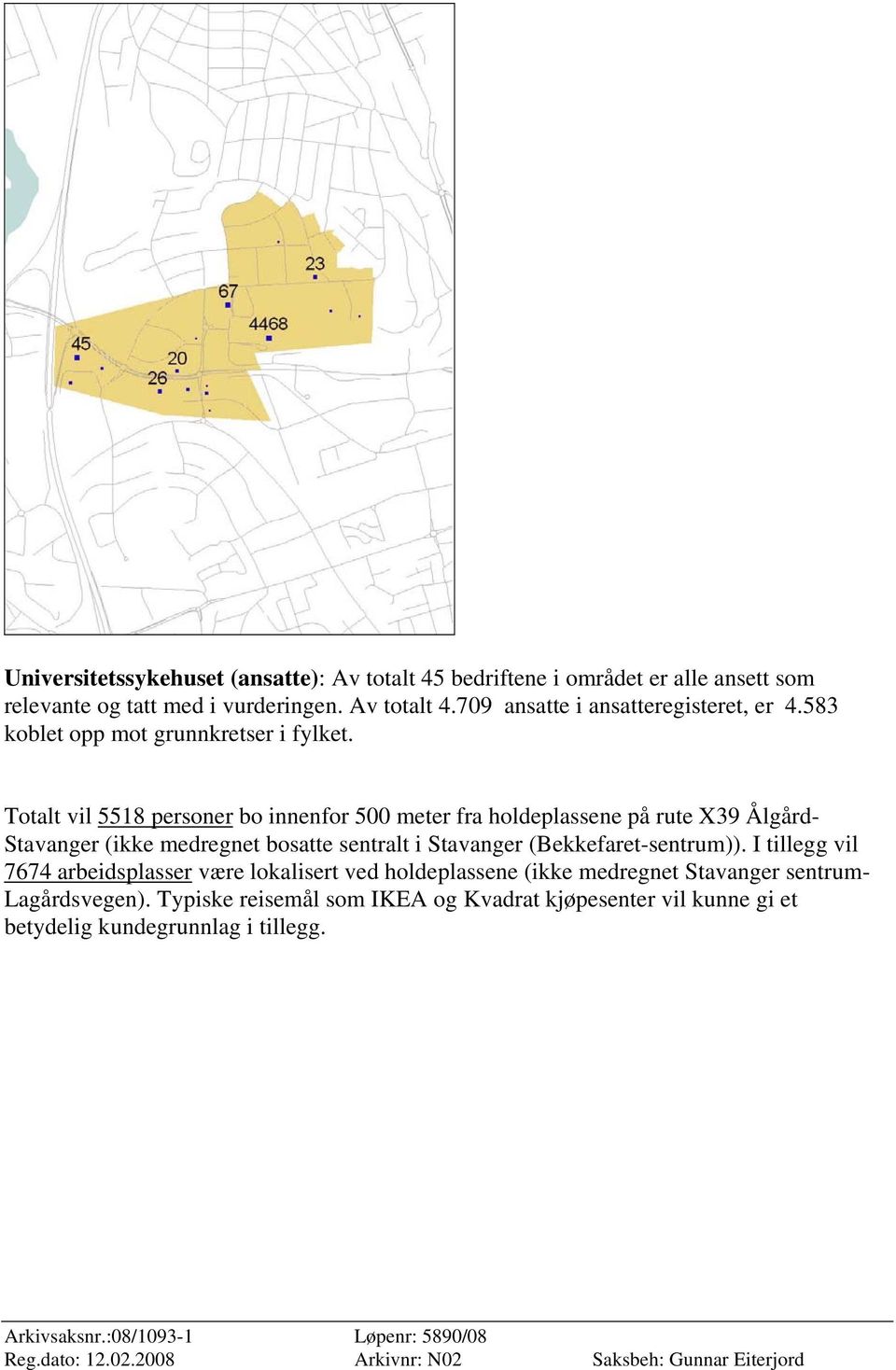 Totalt vil 5518 personer bo innenfor 500 meter fra holdeplassene på rute X39 Ålgård- Stavanger (ikke medregnet bosatte sentralt i Stavanger (Bekkefaret-sentrum)).