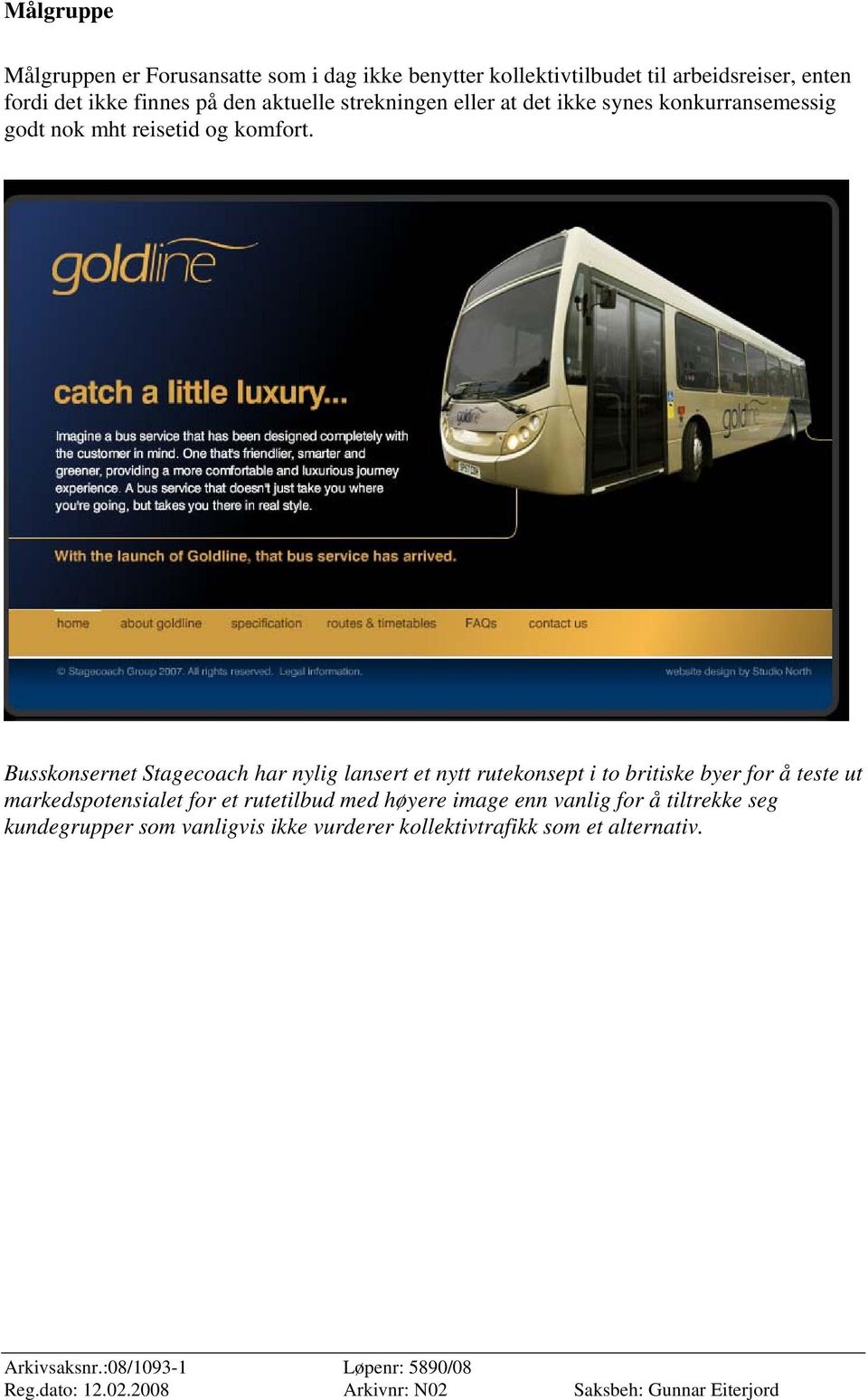 Busskonsernet Stagecoach har nylig lansert et nytt rutekonsept i to britiske byer for å teste ut markedspotensialet for et rutetilbud med høyere