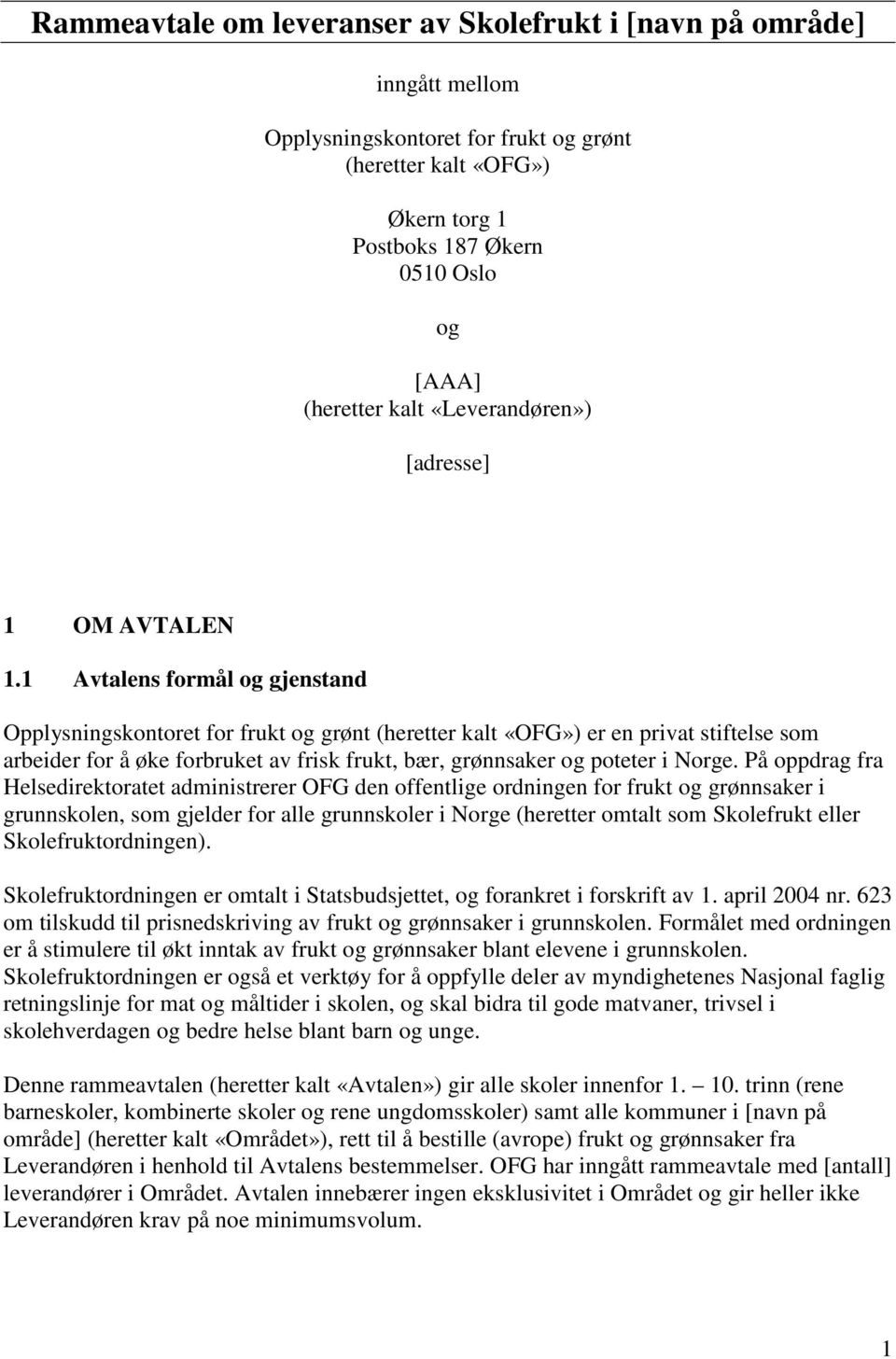 1 Avtalens formål og gjenstand Opplysningskontoret for frukt og grønt (heretter kalt «OFG») er en privat stiftelse som arbeider for å øke forbruket av frisk frukt, bær, grønnsaker og poteter i Norge.