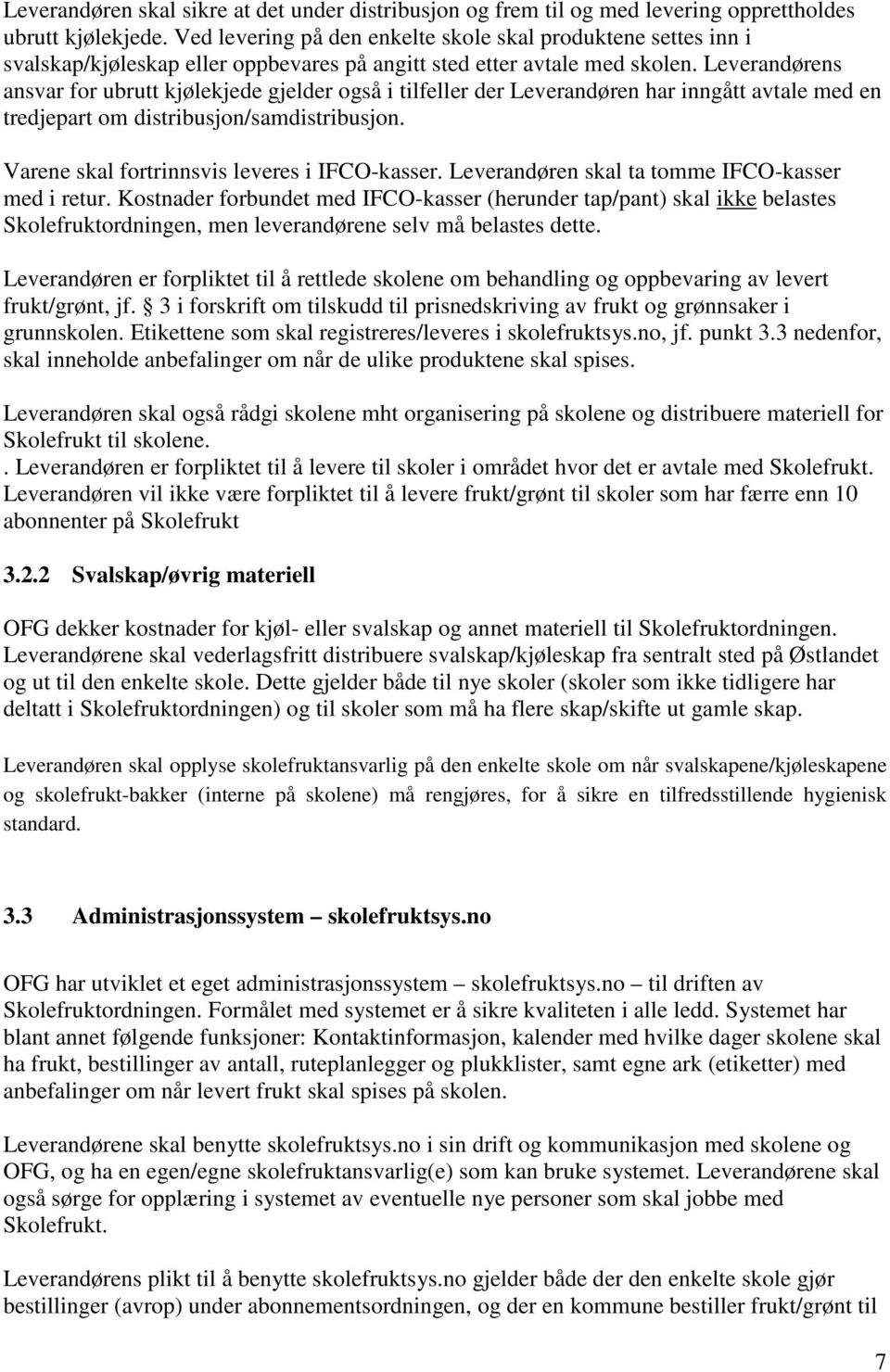 Leverandørens ansvar for ubrutt kjølekjede gjelder også i tilfeller der Leverandøren har inngått avtale med en tredjepart om distribusjon/samdistribusjon.