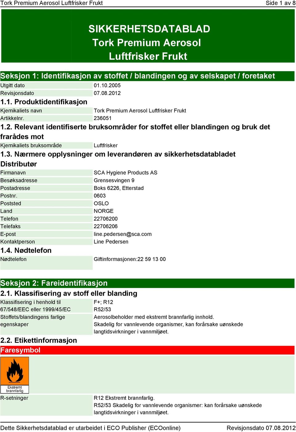 3. Nærmere opplysninger om leverandøren av sikkerhetsdatabladet Distributør Firmanavn SCA Hygiene Products AS Besøksadresse Grensesvingen 9 Postadresse Boks 6226, Etterstad Postnr.