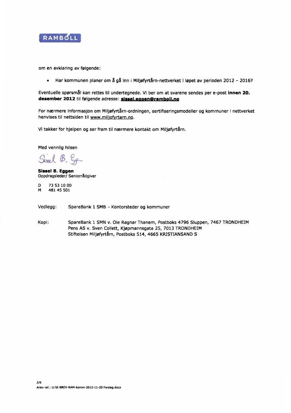 desember 2012 til følgende adresse: For nærmere Informasjon om MIljøfyrtårn-ordnIngen, sertifiseringsmodeller og kommuner i nettverket henvises til nettsiden tll www.mil'o rtam.no.