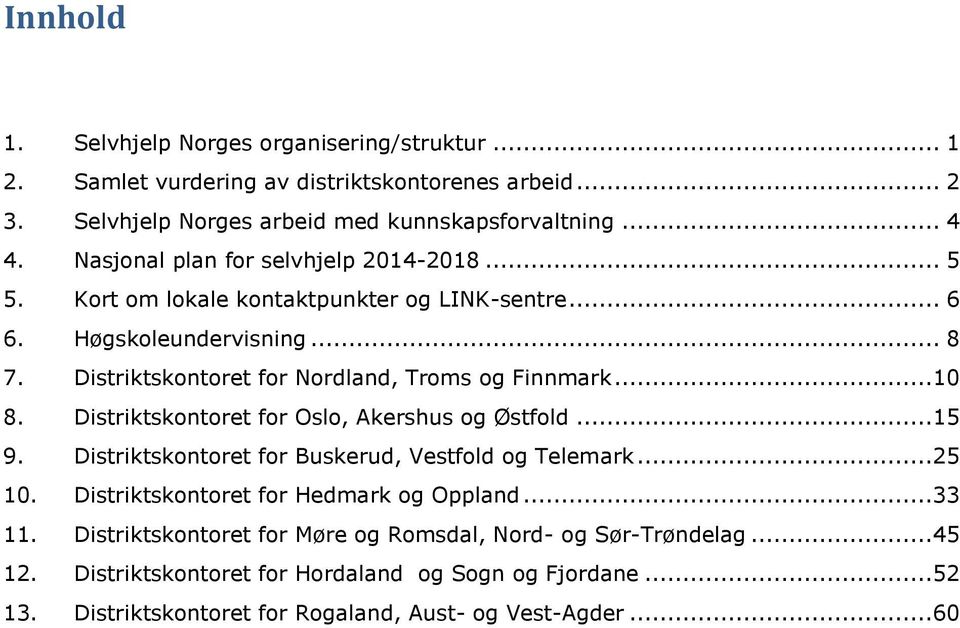 ..10 8. Distriktskontoret for Oslo, Akershus og Østfold...15 9. Distriktskontoret for Buskerud, Vestfold og Telemark...25 10. Distriktskontoret for Hedmark og Oppland...33 11.