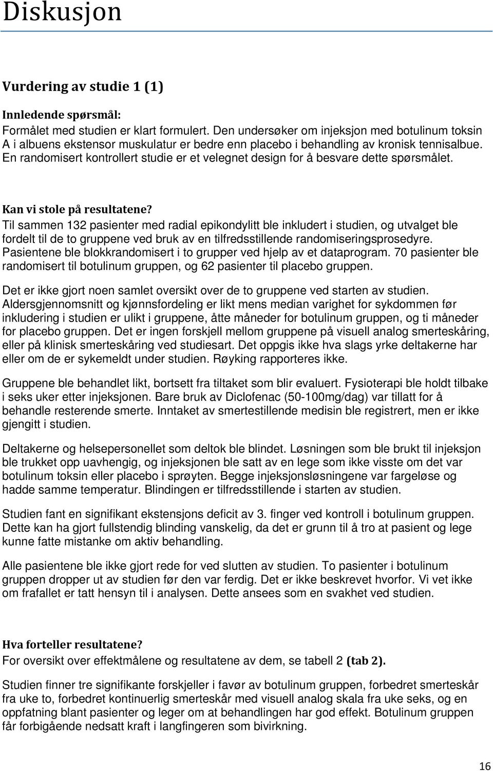 En randomisert kontrollert studie er et velegnet design for å besvare dette spørsmålet. Kan vi stole på resultatene?