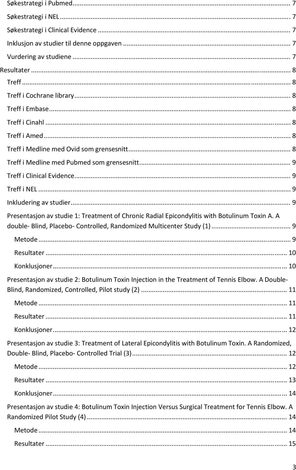 .. 9 Treff i Clinical Evidence... 9 Treff i NEL... 9 Inkludering av studier... 9 Presentasjon av studie 1: Treatment of Chronic Radial Epicondylitis with Botulinum Toxin A.