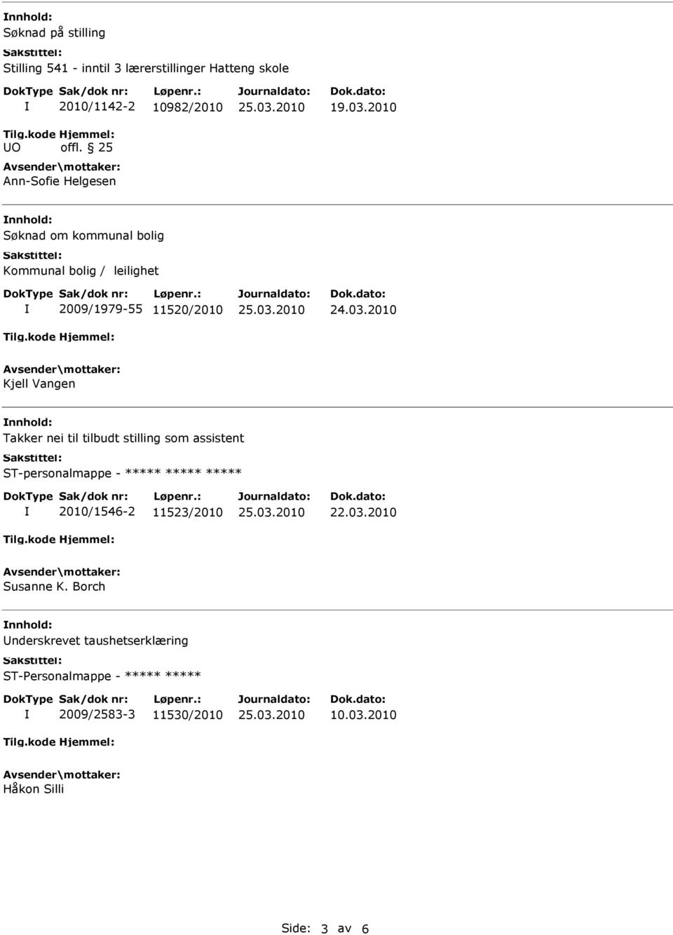 2010 Søknad om kommunal bolig Kommunal bolig / leilighet 2009/1979-55 11520/2010 Kjell Vangen Takker nei til