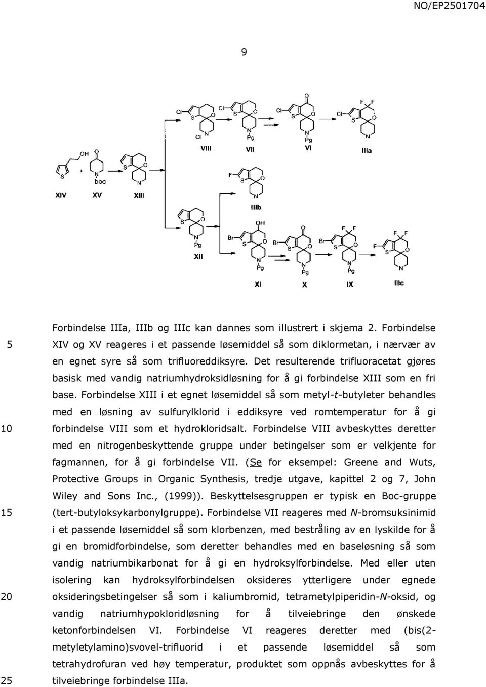 Det resulterende trifluoracetat gjøres basisk med vandig natriumhydroksidløsning for å gi forbindelse XIII som en fri base.