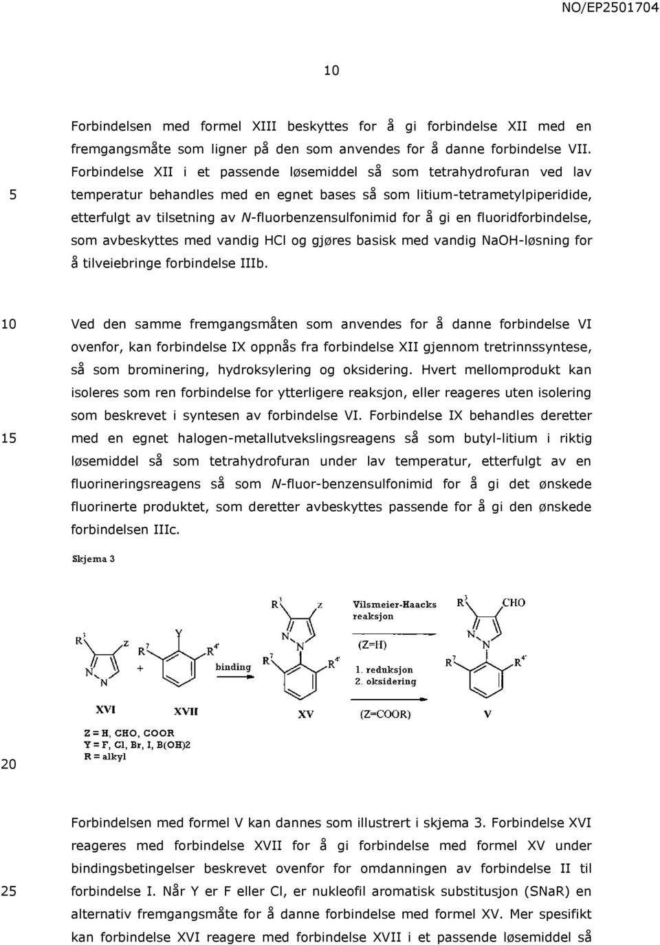 for å gi en fluoridforbindelse, som avbeskyttes med vandig HCl og gjøres basisk med vandig NaOH-løsning for å tilveiebringe forbindelse IIIb.