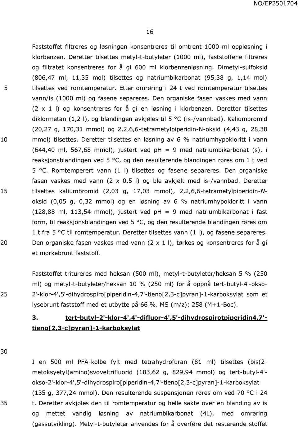 Dimetyl-sulfoksid (806,47 ml, 11,3 mol) tilsettes og natriumbikarbonat (9,38 g, 1,14 mol) tilsettes ved romtemperatur.