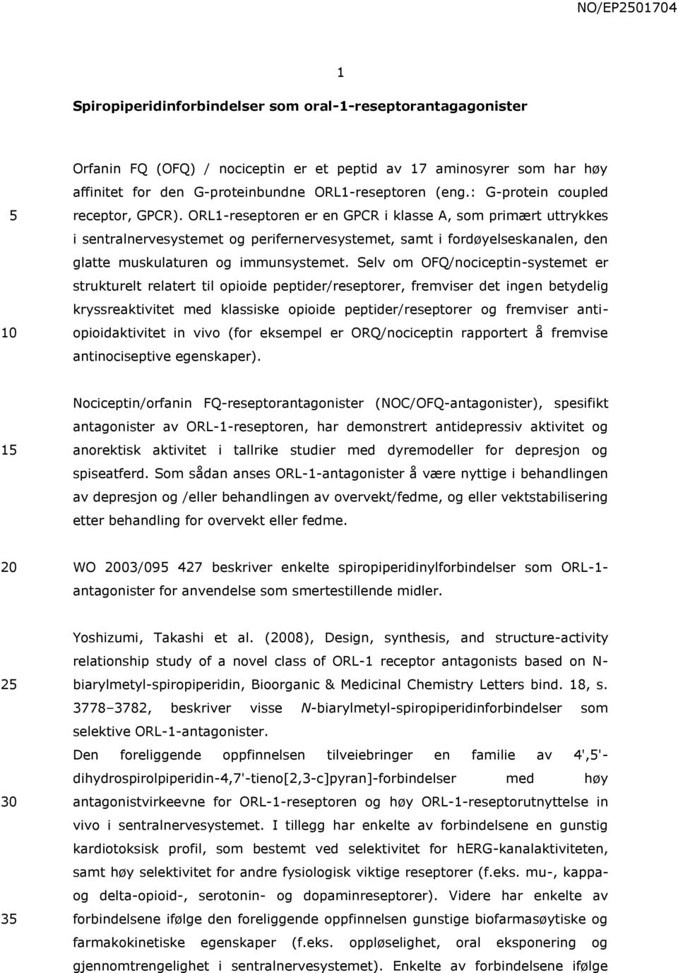 ORL1-reseptoren er en GPCR i klasse A, som primært uttrykkes i sentralnervesystemet og perifernervesystemet, samt i fordøyelseskanalen, den glatte muskulaturen og immunsystemet.