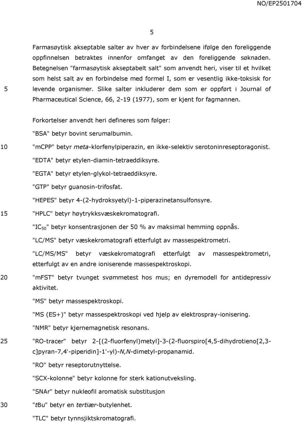 Slike salter inkluderer dem som er oppført i Journal of Pharmaceutical Science, 66, 2-19 (1977), som er kjent for fagmannen.