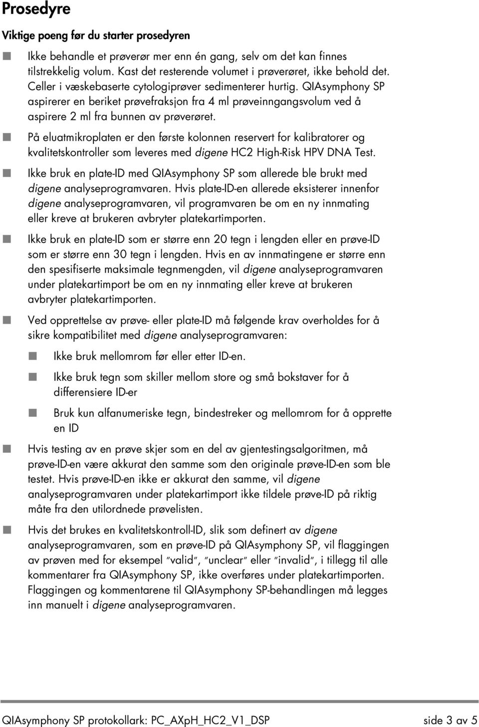 På eluatmikroplaten er den første kolonnen reservert for kalibratorer og kvalitetskontroller som leveres med digene HC2 High-Risk HPV DNA Test.