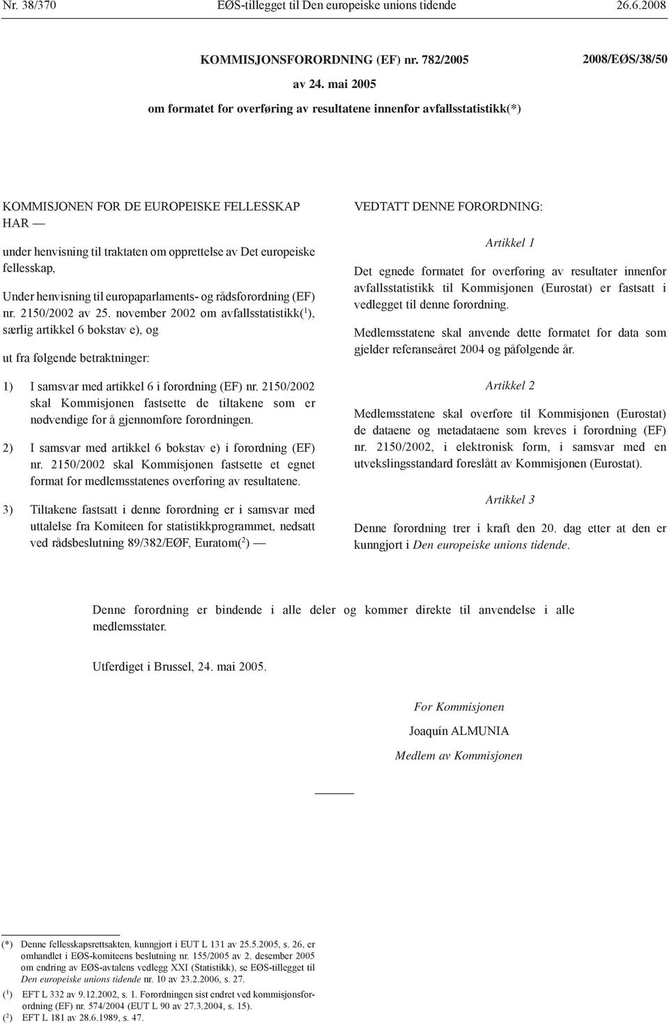 fellesskap, Under henvisning til europaparlaments- og rådsforordning (EF) nr. 2150/2002 av 25.