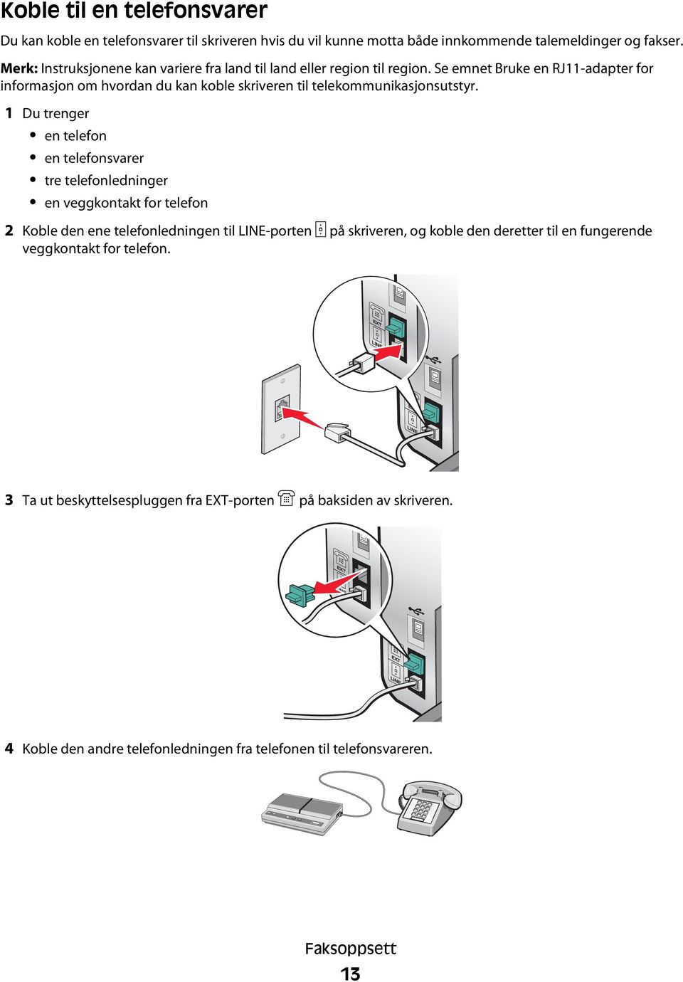 Se emnet Bruke en RJ11-adapter for informasjon om hvordan du kan koble skriveren til telekommunikasjonsutstyr.