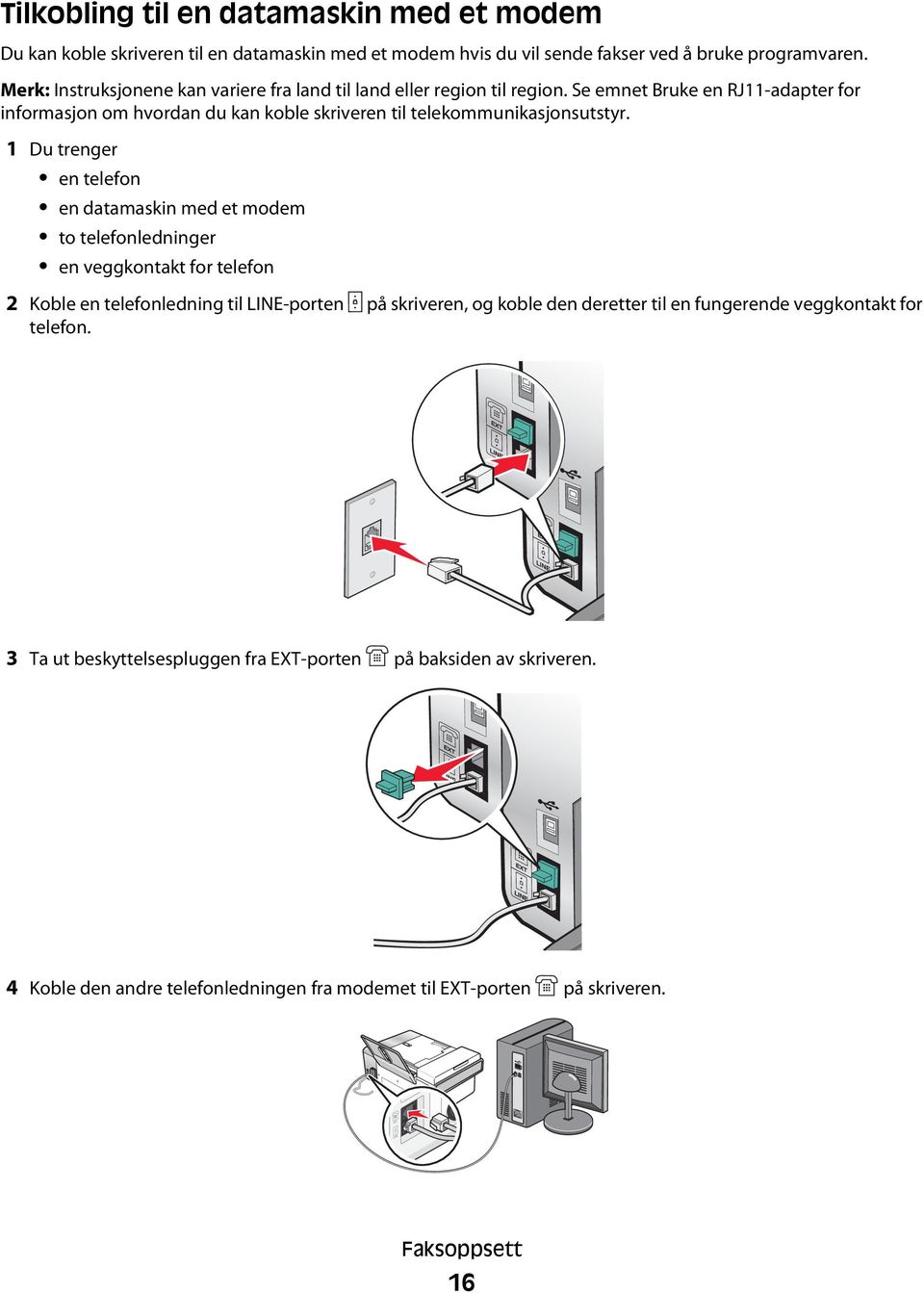 Se emnet Bruke en RJ11-adapter for informasjon om hvordan du kan koble skriveren til telekommunikasjonsutstyr.