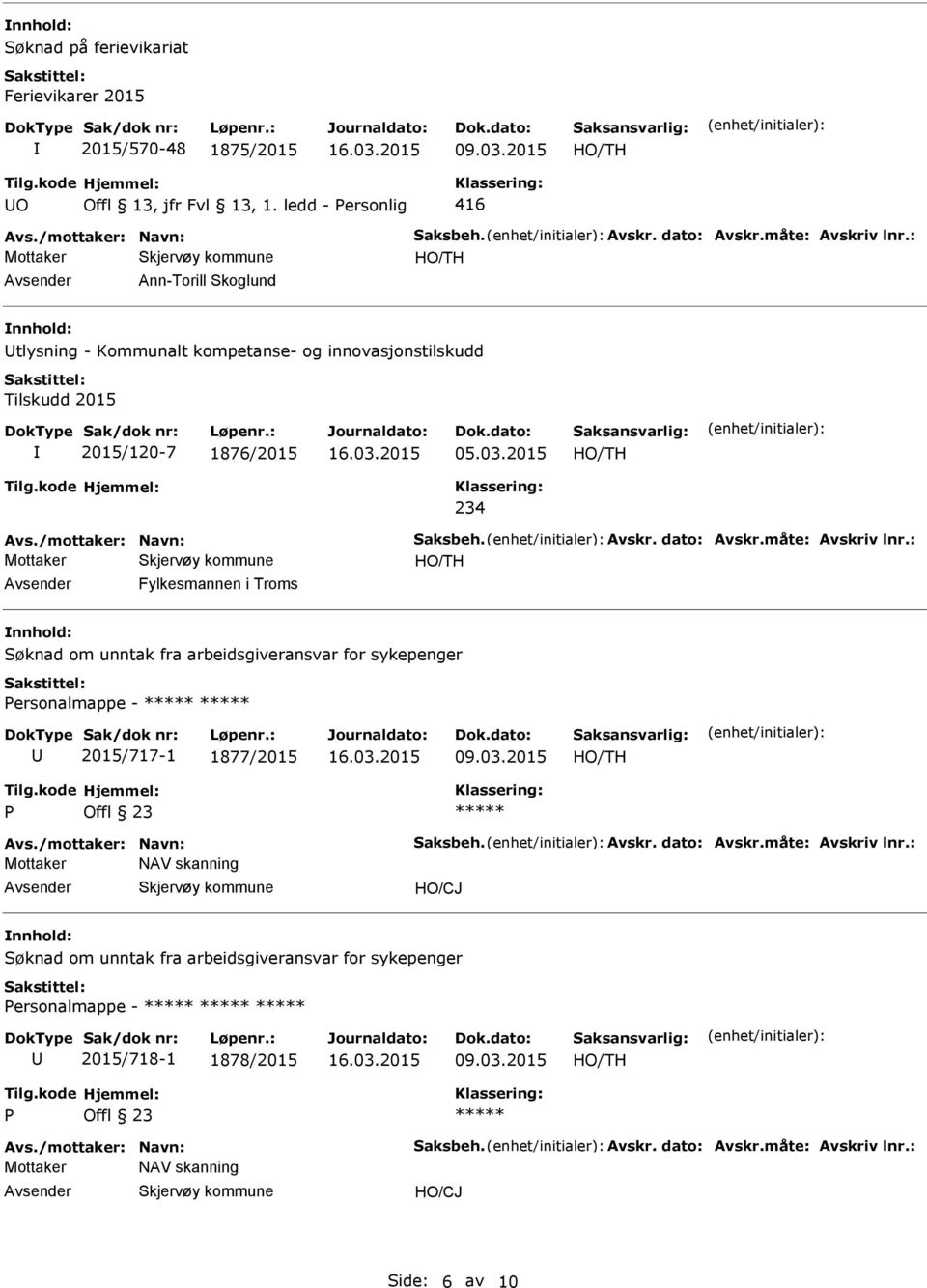 2015 234 Avsender Fylkesmannen i Troms nnhold: Søknad om unntak fra arbeidsgiveransvar for sykepenger ersonalmappe - U 2015/717-1 1877/2015 09.03.