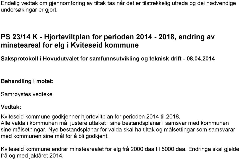 perioden 2014 til 2018. Alle valda i kommunen må justere uttaket i sine bestandsplanar i samsvar med kommunen sine målsetningar.