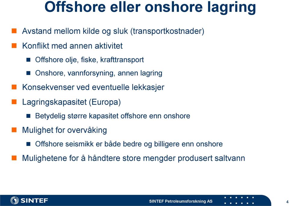 Lagringskapasitet (Europa) Betydelig større kapasitet offshore enn onshore Mulighet for overvåking Offshore seismikk