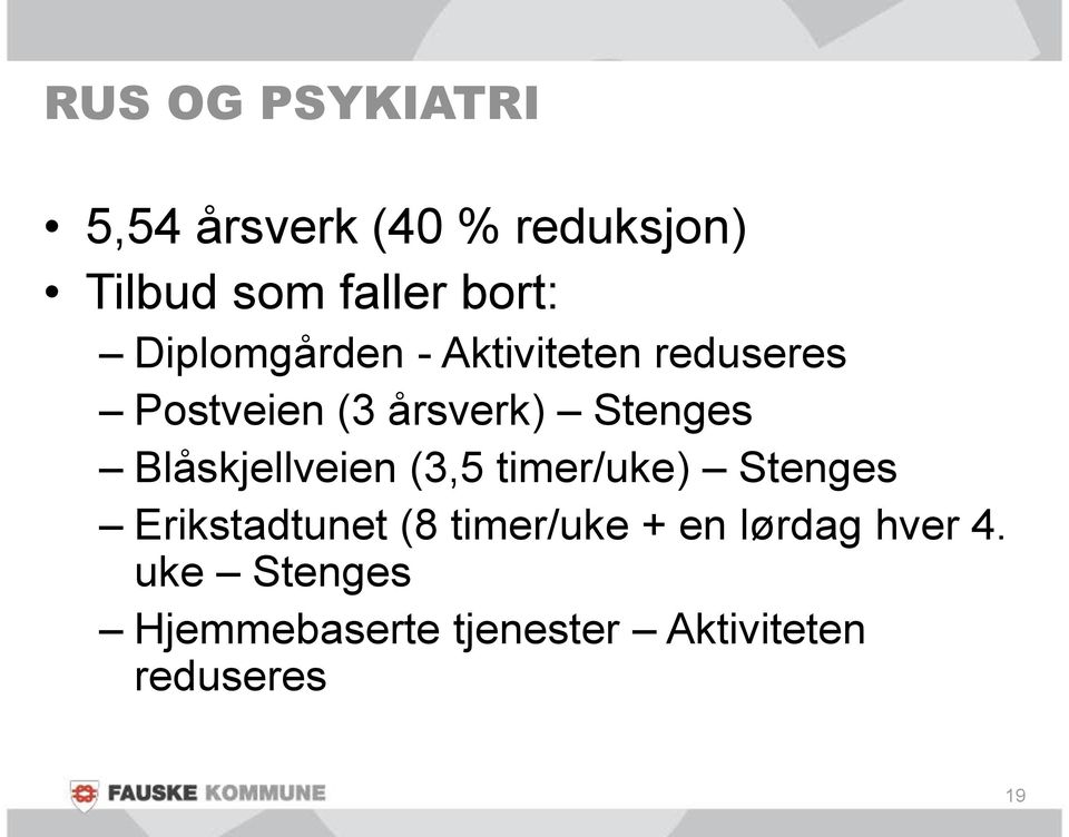 Blåskjellveien (3,5 timer/uke) Stenges Erikstadtunet (8 timer/uke + en