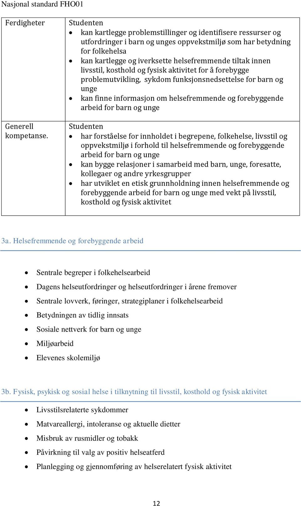 livsstil, kosthold og fysisk aktivitet for å forebygge problemutvikling, sykdom funksjonsnedsettelse for barn og unge kan finne informasjon om helsefremmende og forebyggende arbeid for barn og unge