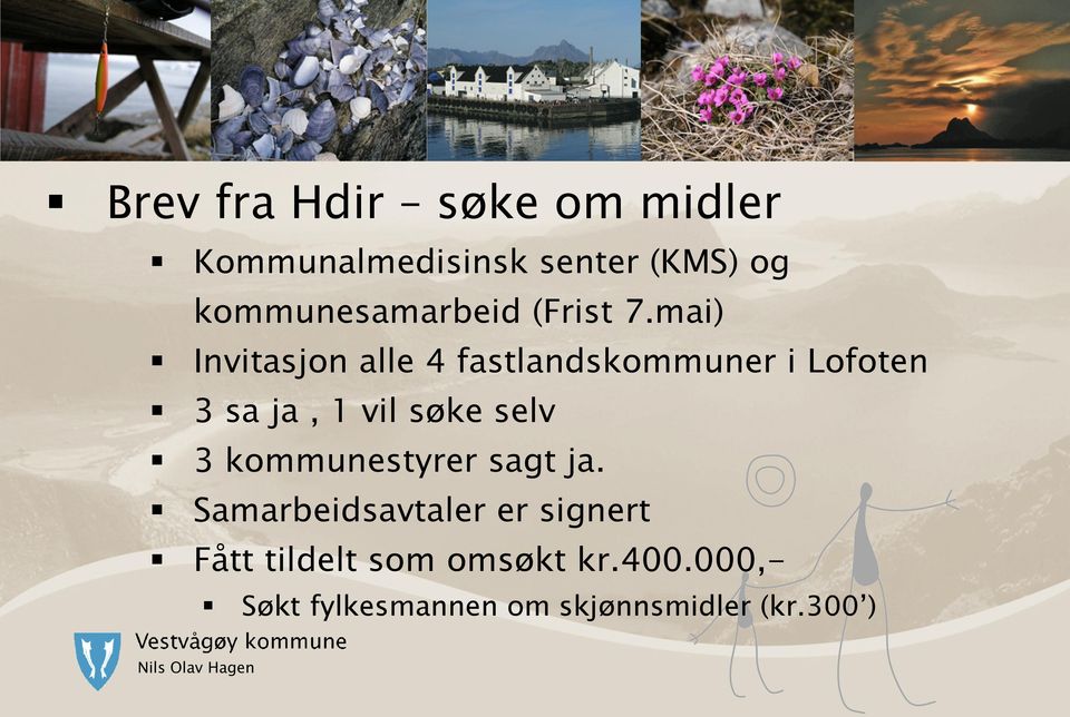 mai) Invitasjon alle 4 fastlandskommuner i Lofoten 3 sa ja, 1 vil søke selv 3
