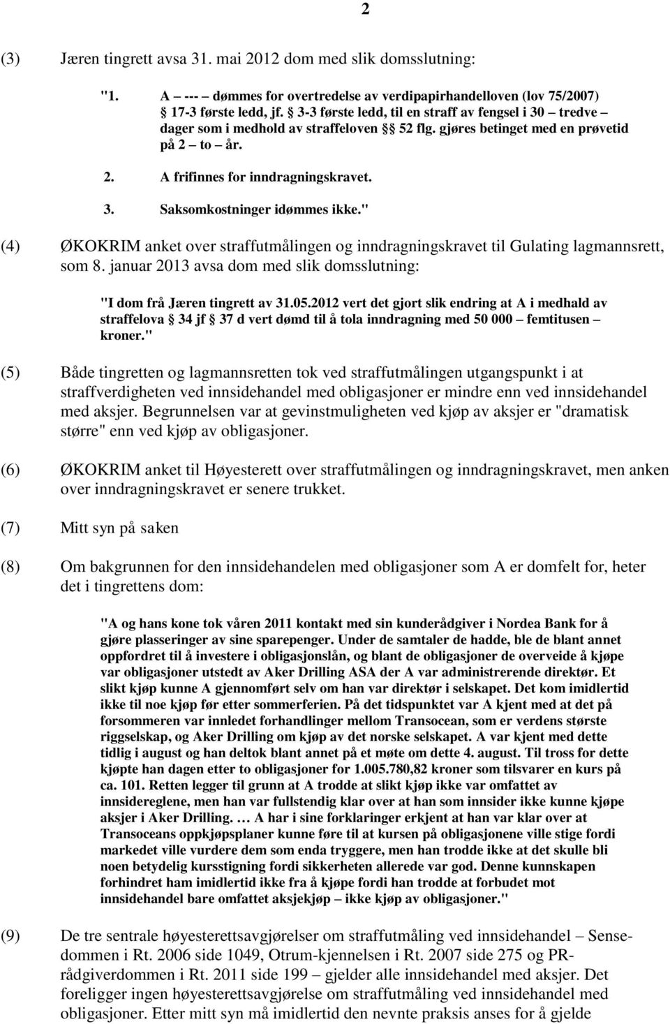 " (4) ØKOKRIM anket over straffutmålingen og inndragningskravet til Gulating lagmannsrett, som 8. januar 2013 avsa dom med slik domsslutning: "I dom frå Jæren tingrett av 31.05.