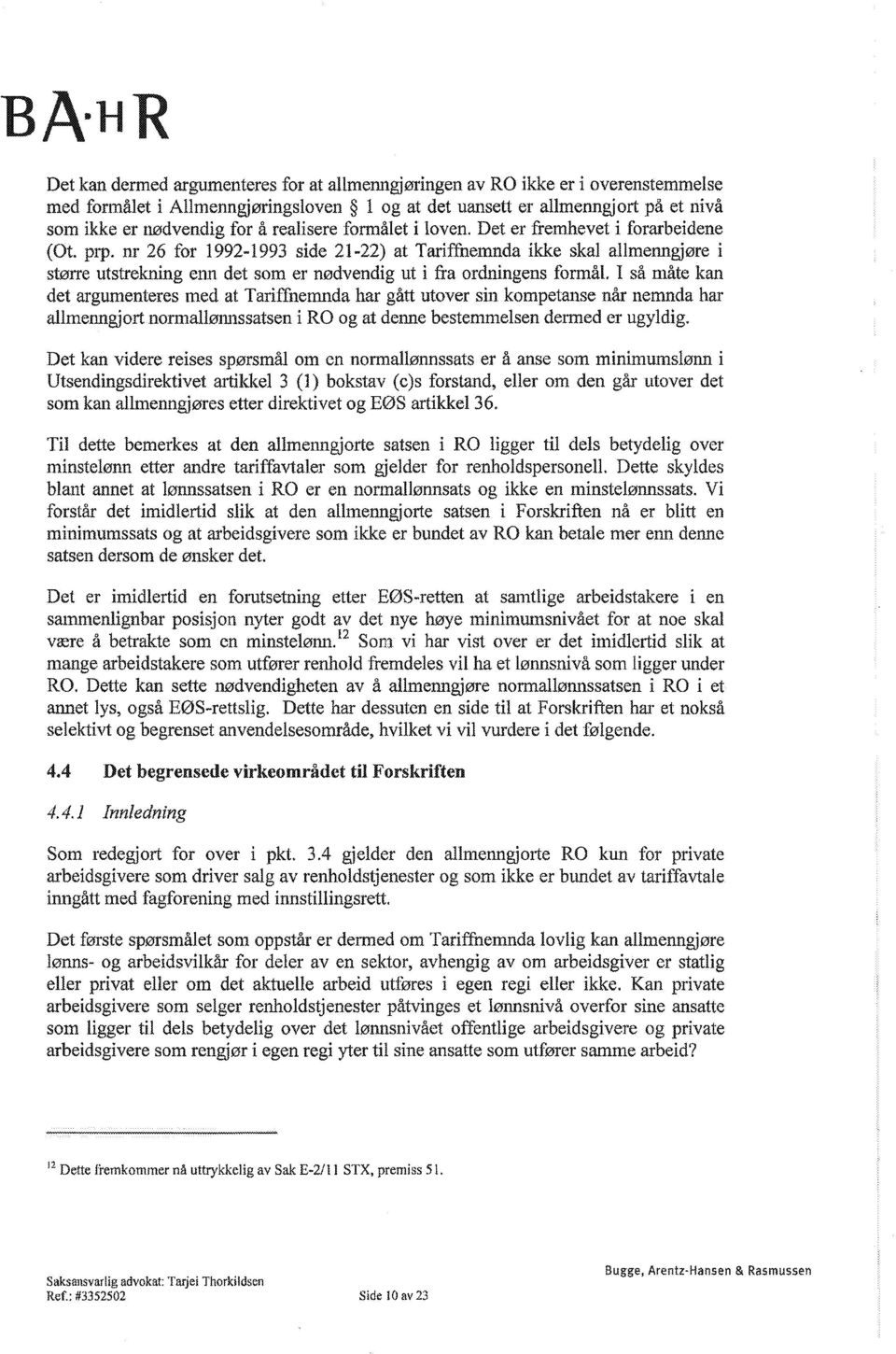 nr 26 for 1992-1993 side 21-22) at Tariffnemnda ikke skal allmenngjøre i større utstrekning enn det som er nødvendig ut i fra ordningens formål.