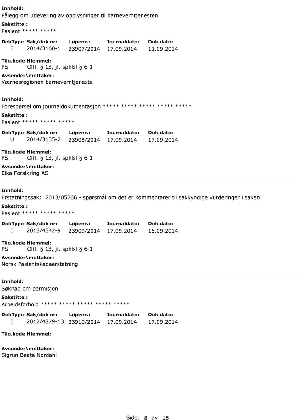 2014 Forespørsel om journaldokumentasjon ***** ***** ***** ***** ***** 2014/3135-2 23908/2014 Eika Forsikring AS Erstatningssak: