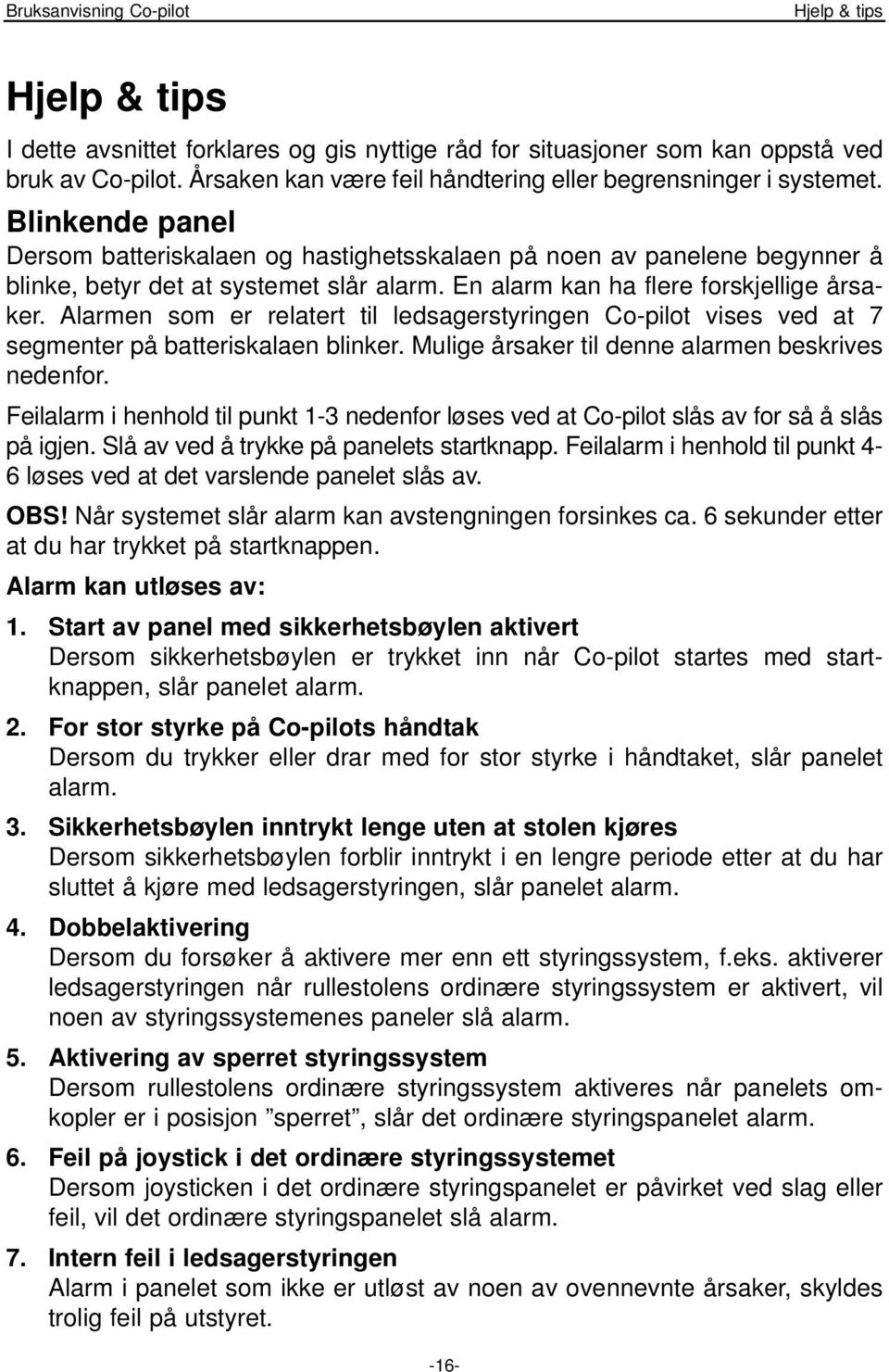 Alarmen som er relatert til ledsagerstyringen Co-pilot vises ved at 7 segmenter på batteriskalaen blinker. Mulige årsaker til denne alarmen beskrives nedenfor.