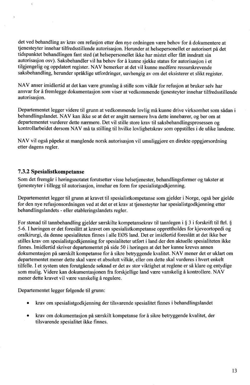 Saksbehandler vil ha behov for å kunne sjekke status for autorisasjon i et tilgjengelig og oppdatert register.