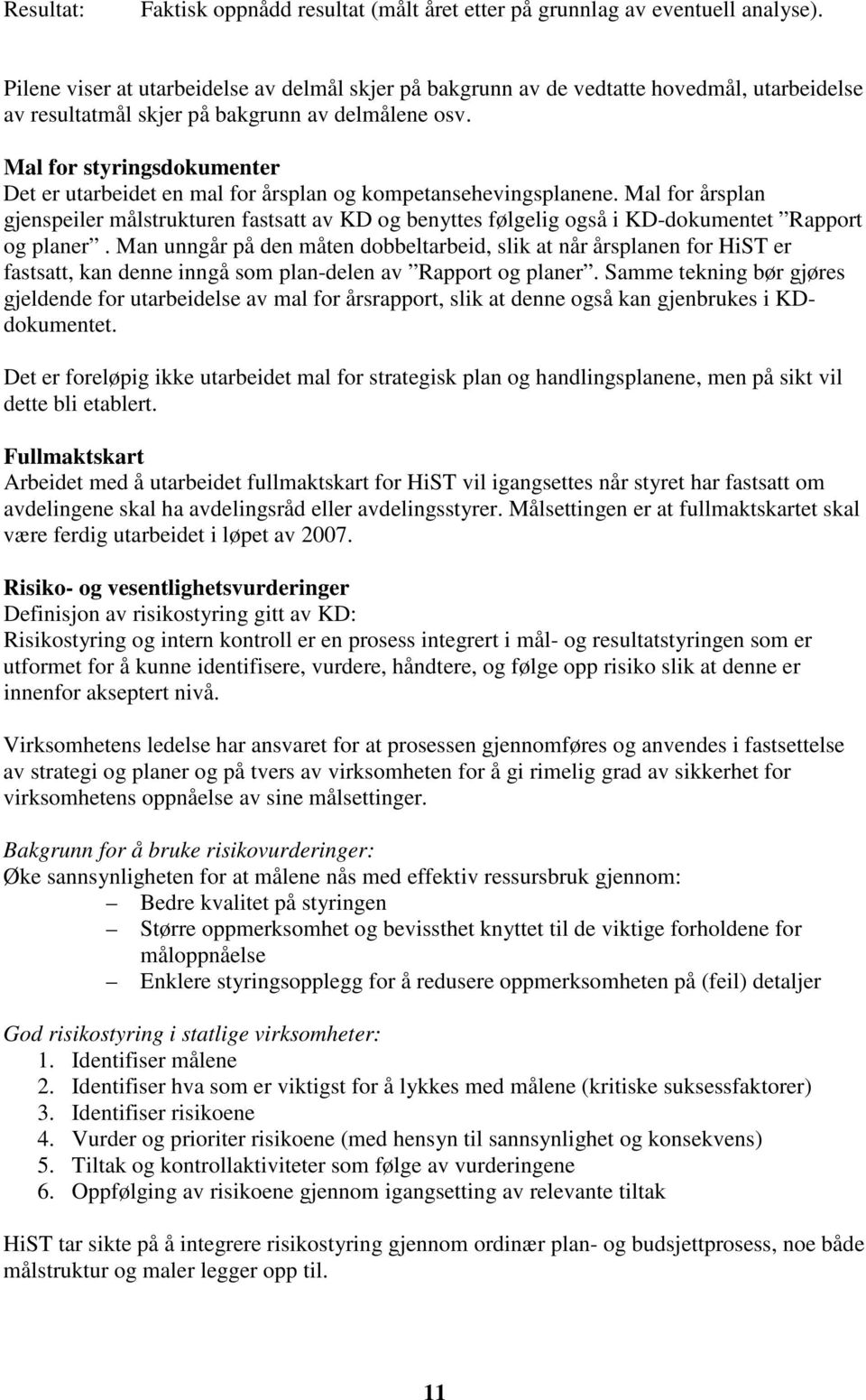 Mal for styringsdokumenter Det er utarbeidet en mal for årsplan og kompetansehevingsplanene.