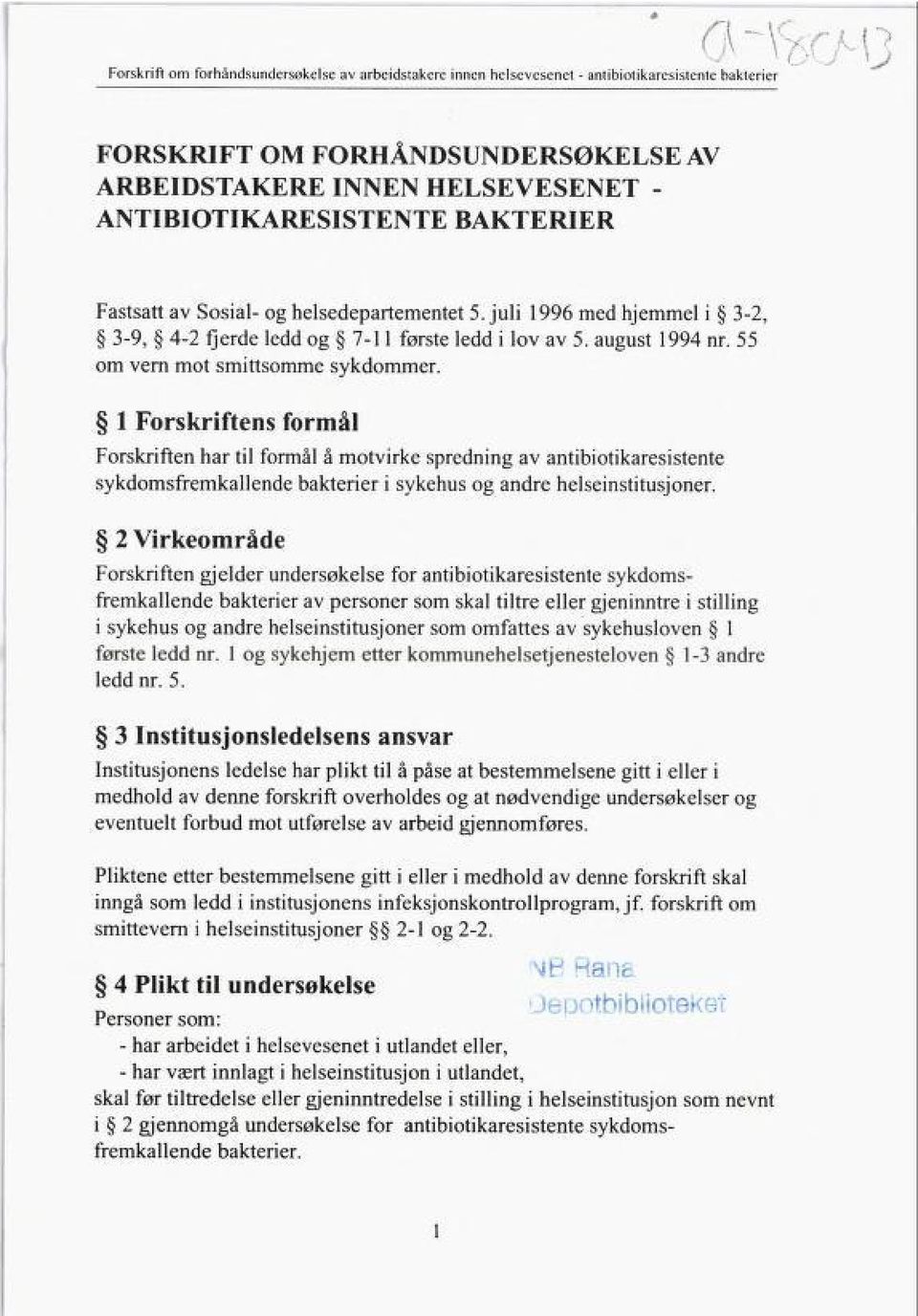 55 om vern mot smittsomme sykdommer. 1 Forskriftens formål Forskriften har til formål å motvirke spredning av antibiotikaresistente sykdomsfremkallende bakterier i sykehus og andre helseinstitusjoner.