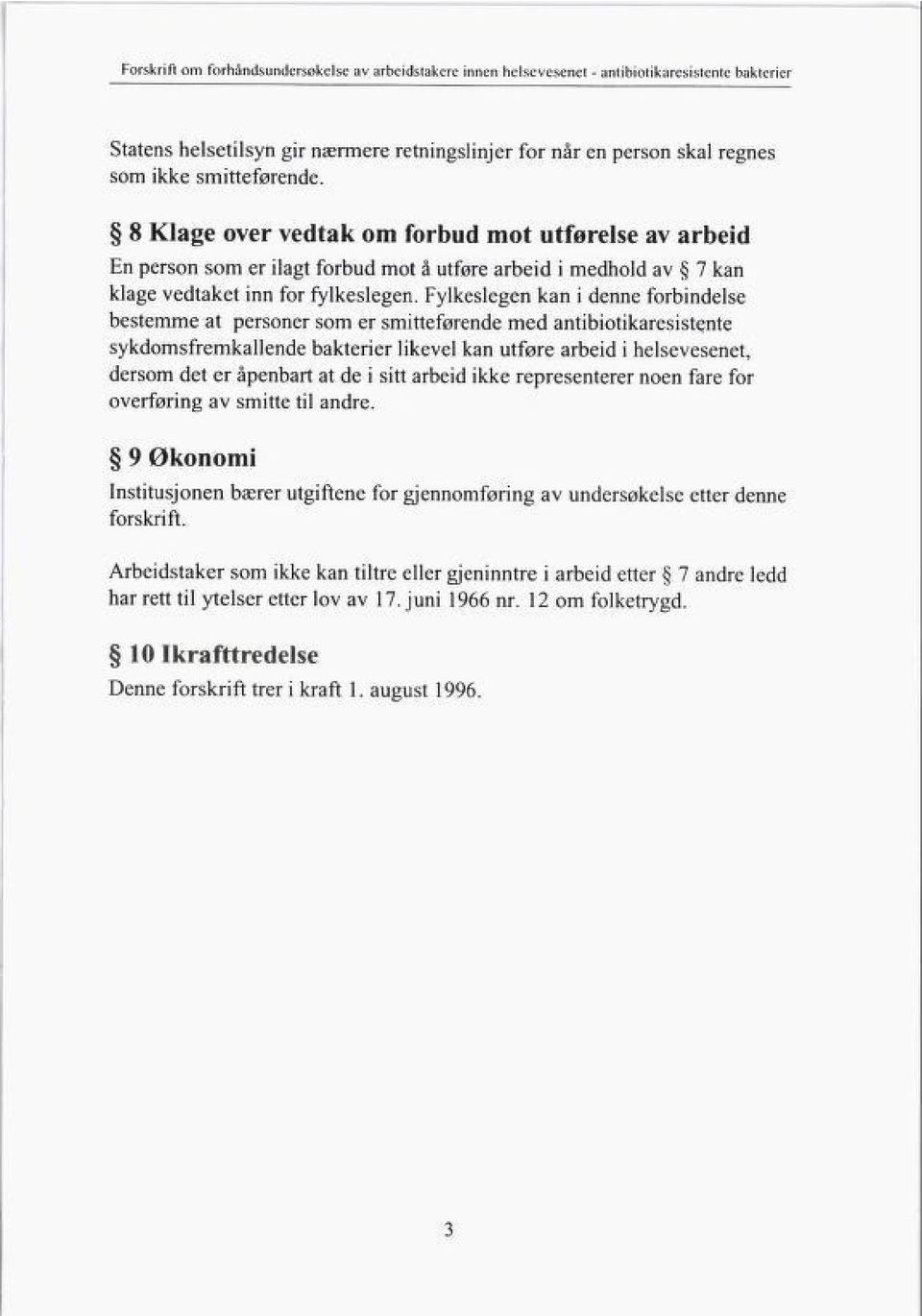 Fylkeslegen kan i denne forbindelse bestemme at personer som er smitteførende med antibiotikaresistente sykdomsfremkallende bakterier likevel kan utføre arbeid i helsevesenet, dersom det er åpenbart