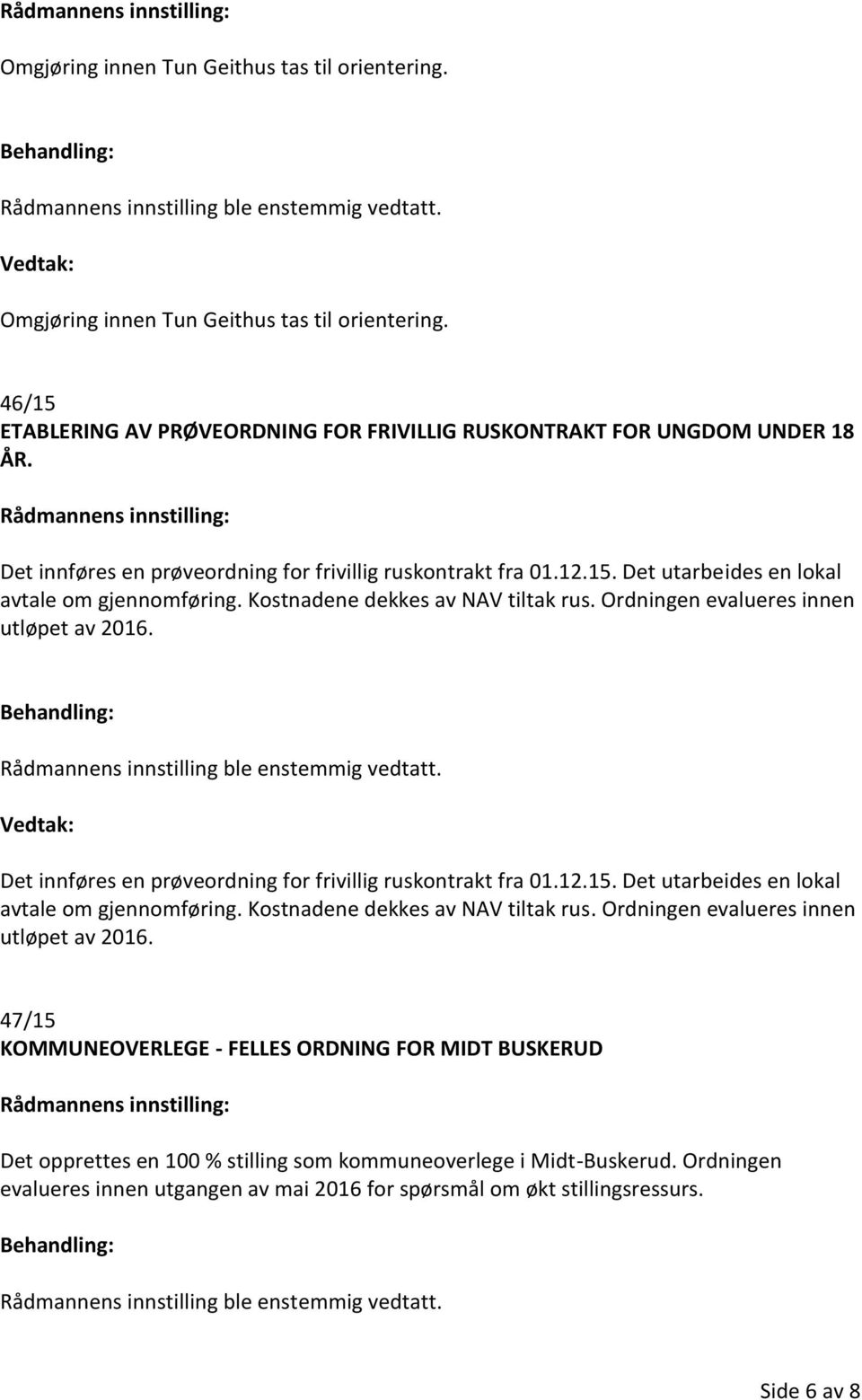 47/15 KOMMUNEOVERLEGE - FELLES ORDNING FOR MIDT BUSKERUD Det opprettes en 100 % stilling som kommuneoverlege i Midt-Buskerud.