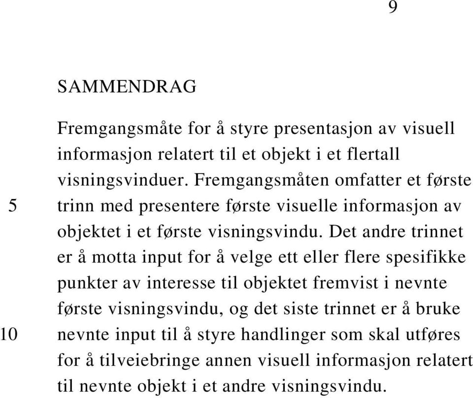 Det andre trinnet er å motta input for å velge ett eller flere spesifikke punkter av interesse til objektet fremvist i nevnte første