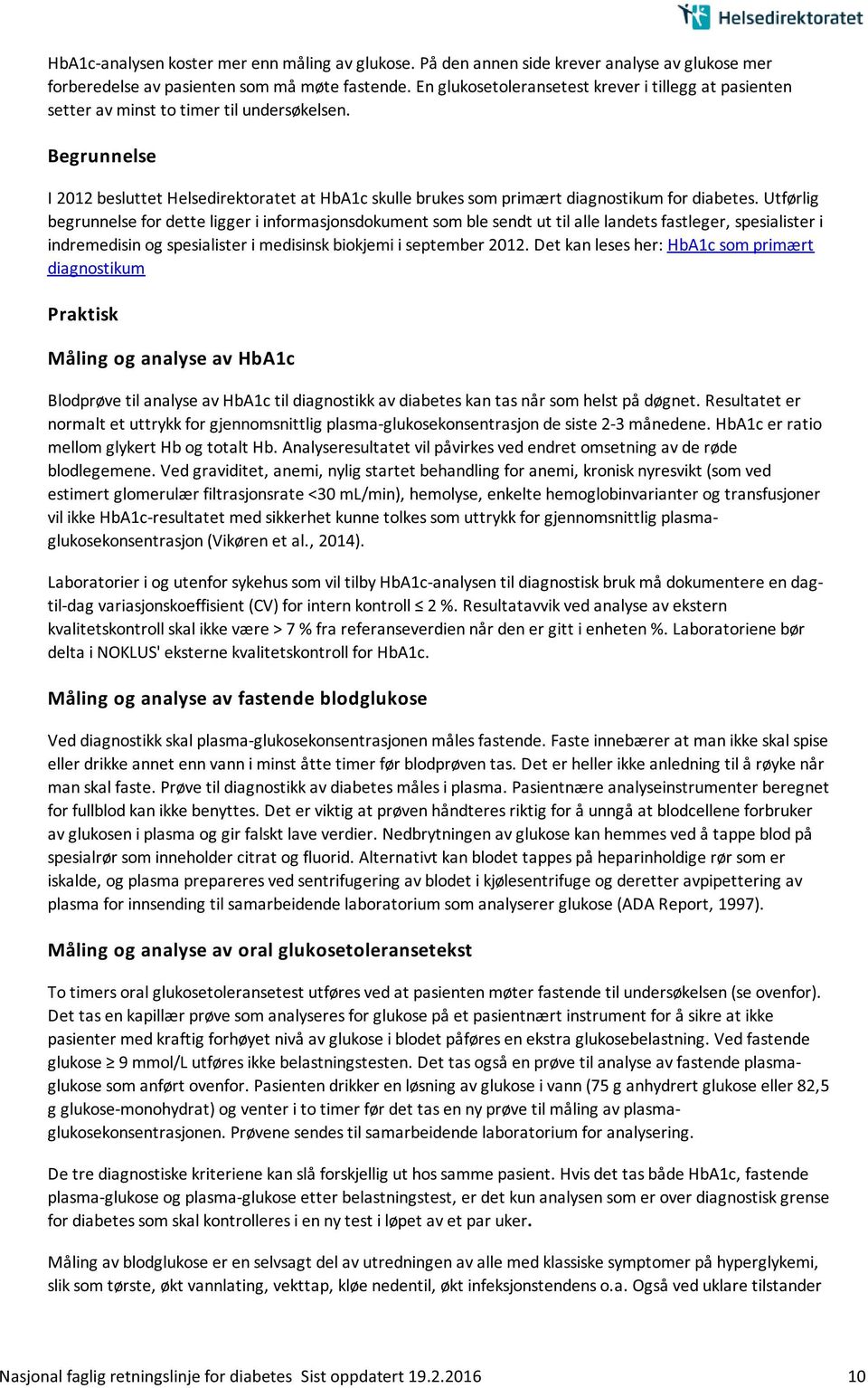 Begrunnelse I 2012 besluttet Helsedirektoratet at HbA1c skulle brukes som primært diagnostikum for diabetes.