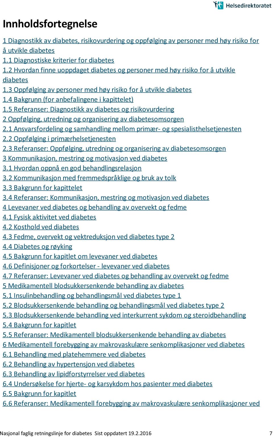 5 Referanser: Diagnostikk av diabetes og risikovurdering 2 Oppfølging, utredning og organisering av diabetesomsorgen 2.1 Ansvarsfordeling og samhandling mellom primær- og spesialisthelsetjenesten 2.