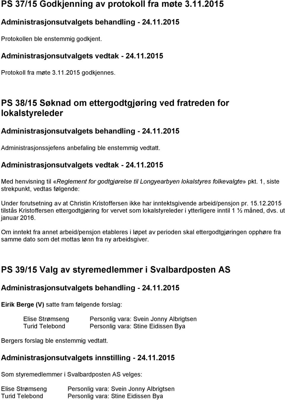 2015 Med henvisning til «Reglement for godtgjørelse til Longyearbyen lokalstyres folkevalgte» pkt.