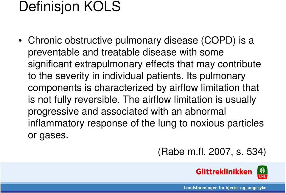 Its pulmonary components is characterized by airflow limitation that is not fully reversible.