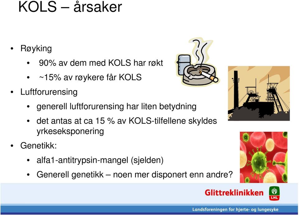 antas at ca 15 % av KOLS-tilfellene skyldes yrkeseksponering Genetikk: