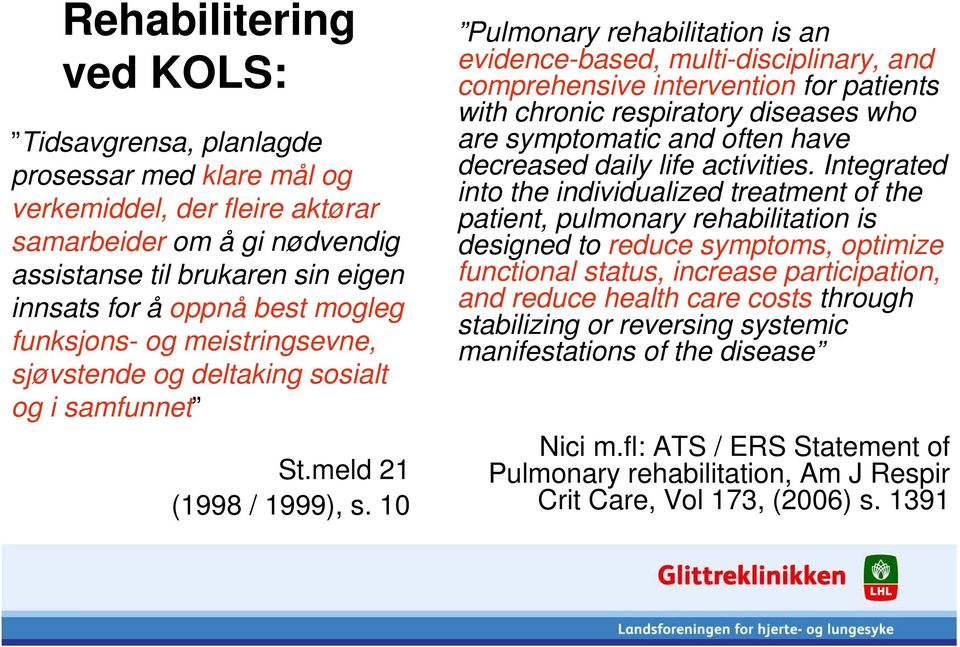 10 Pulmonary rehabilitation is an evidence-based, multi-disciplinary, and comprehensive intervention for patients with chronic respiratory diseases who are symptomatic and often have decreased daily