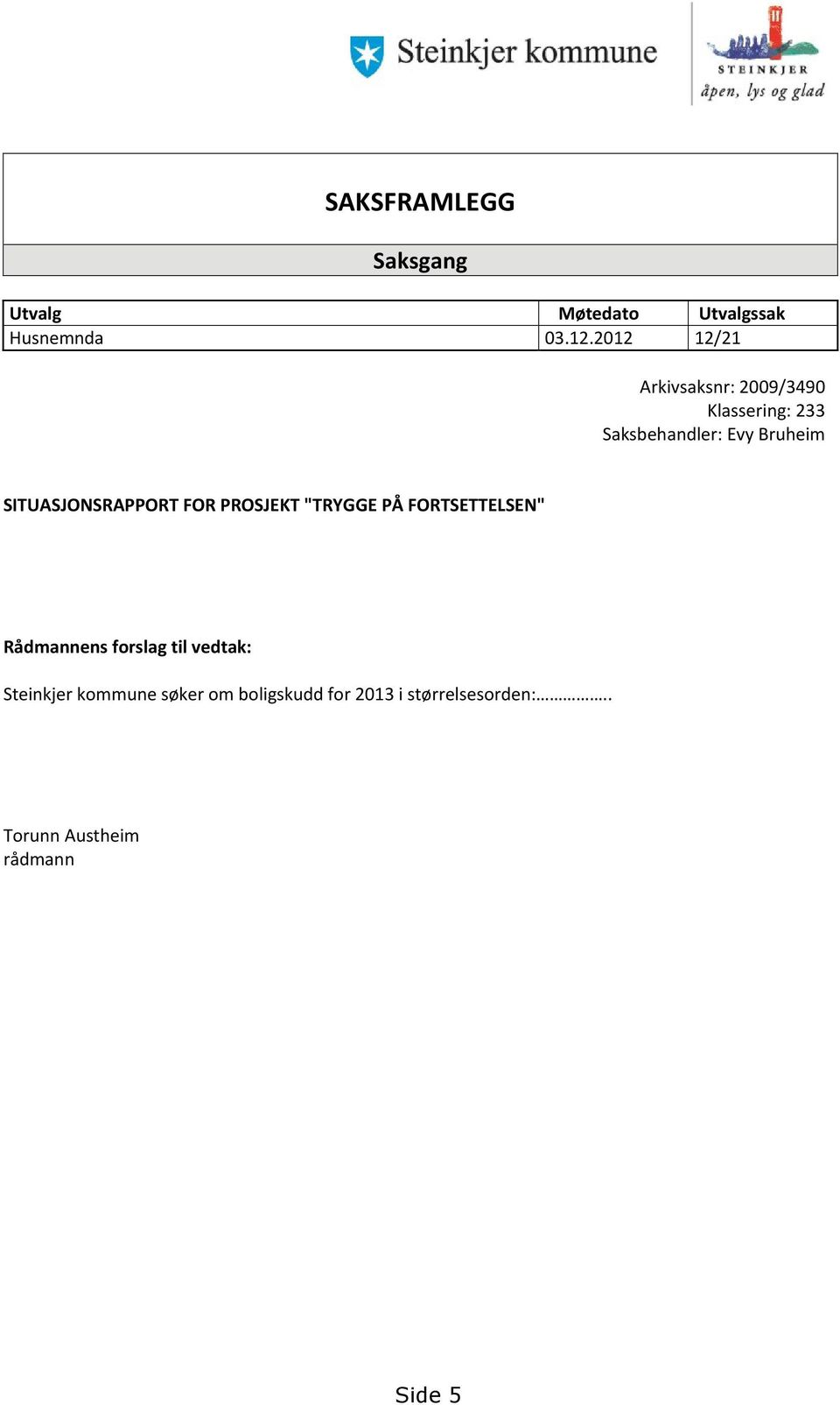 SITUASJONSRAPPORT FOR PROSJEKT "TRYGGE PÅ FORTSETTELSEN" Rådmannens forslag til