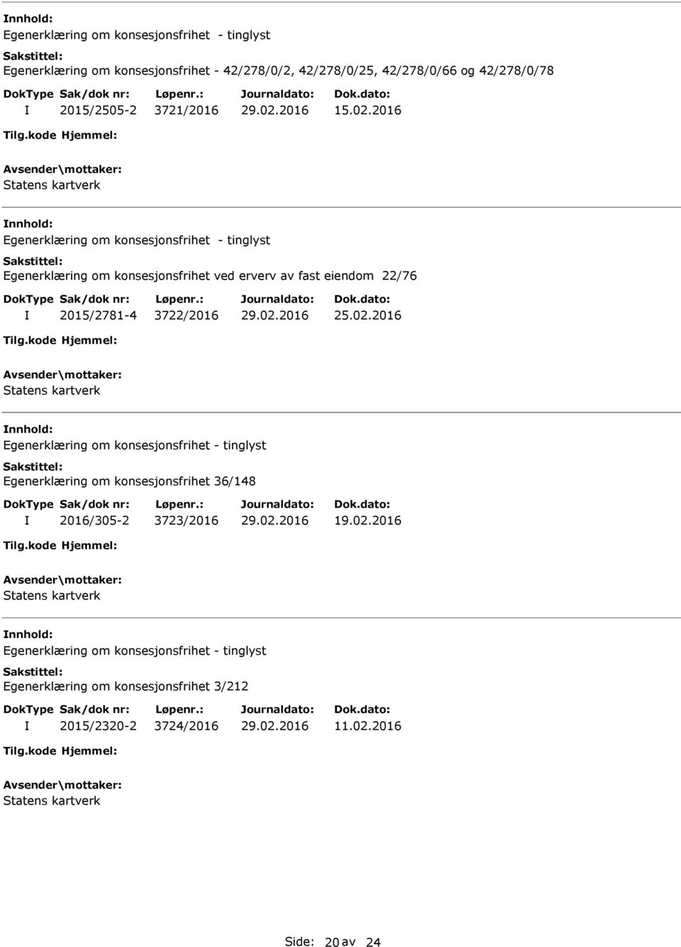 2016 nnhold: Egenerklæring om konsesjonsfrihet ved erverv av fast eiendom 22/76 2015/2781-4 3722/2016