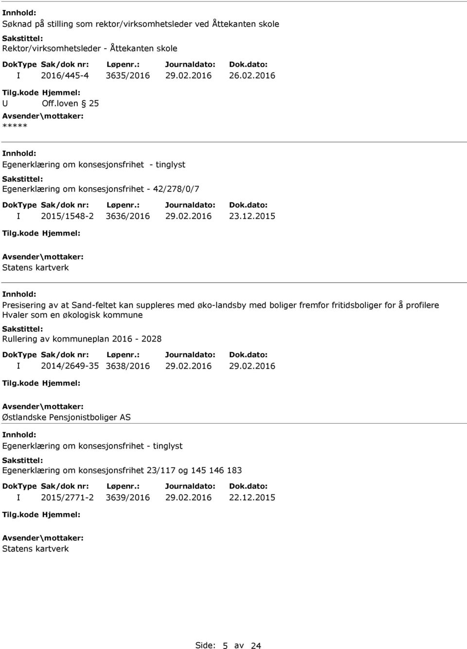 2015 nnhold: Presisering av at Sand-feltet kan suppleres med øko-landsby med boliger fremfor fritidsboliger for å profilere Hvaler som en økologisk kommune