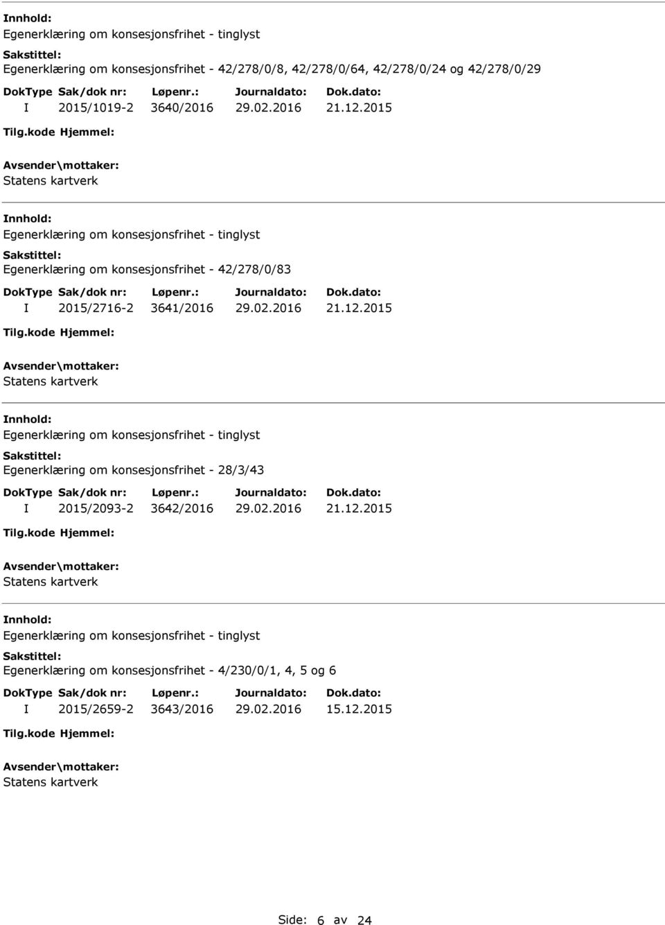 2015 nnhold: Egenerklæring om konsesjonsfrihet - 42/278/0/83 2015/2716-2 3641/2016 21.12.