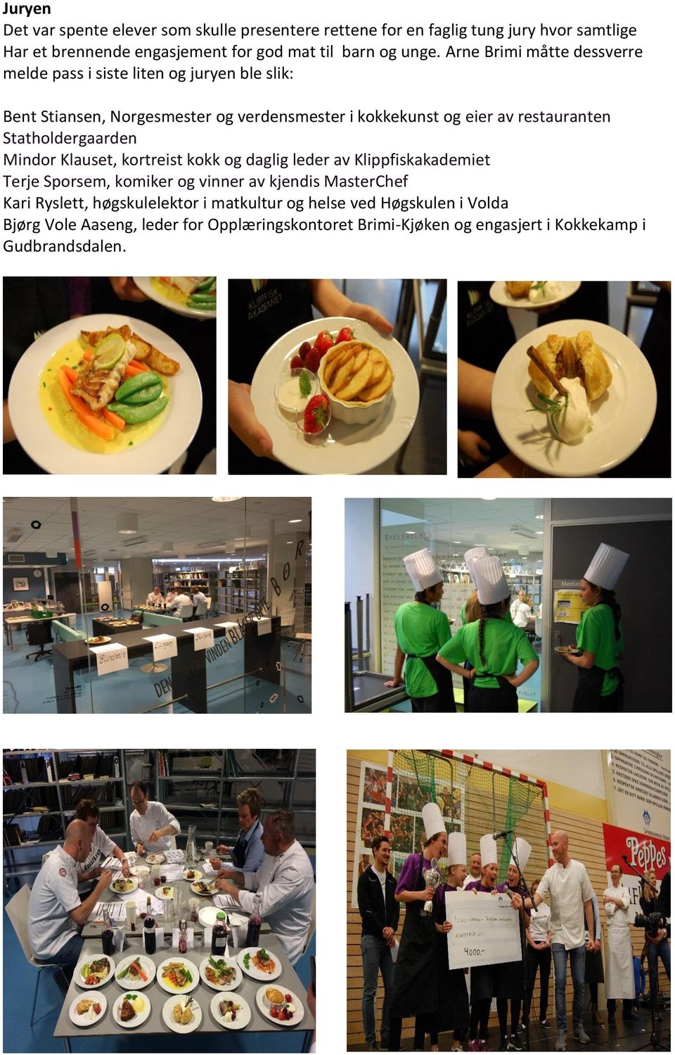 Mindor Klauset, kortreist kokk og daglig leder av Klippfiskakademiet Terje Sporsem, komiker og vinner av kjendis MasterChef Kari Ryslett, høgskulelektor i matkultur og helse