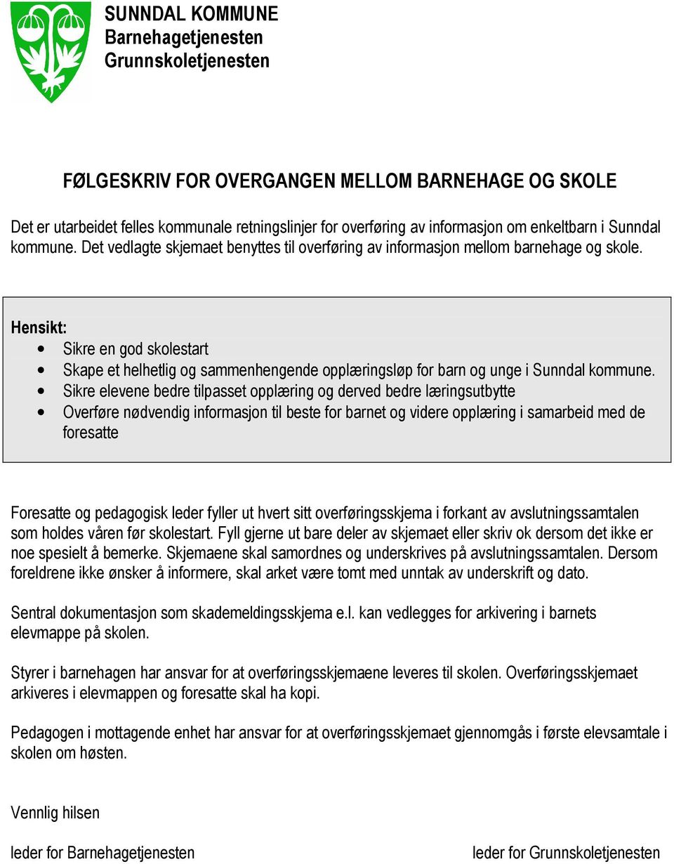 Hensikt: Sikre en god skolestart Skape et helhetlig og sammenhengende opplæringsløp for barn og unge i Sunndal kommune.