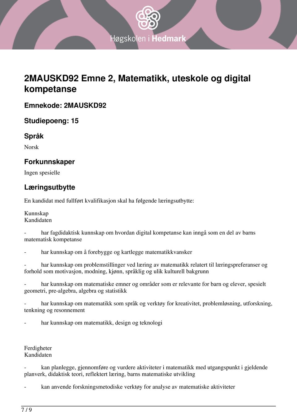 matematikkvansker - har kunnskap om problemstillinger ved læring av matematikk relatert til læringspreferanser og forhold som motivasjon, modning, kjønn, språklig og ulik kulturell bakgrunn - har