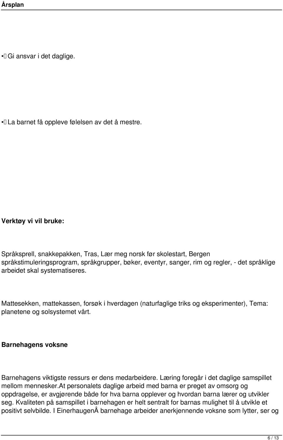 skal systematiseres. Mattesekken, mattekassen, forsøk i hverdagen (naturfaglige triks og eksperimenter), Tema: planetene og solsystemet vårt.